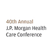 40th Annual J.P. Morgan Health Care Conference